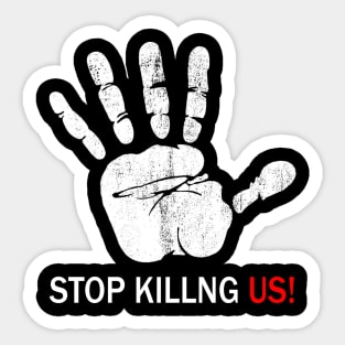 Stop killing us T-Shirt Sticker